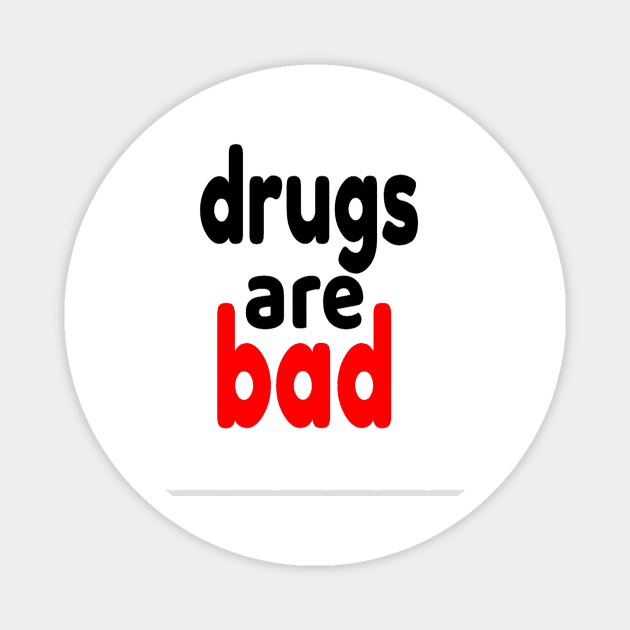 drugs are bad Magnet by hamzaben